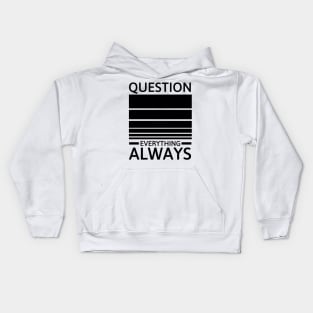 Question everything always Kids Hoodie